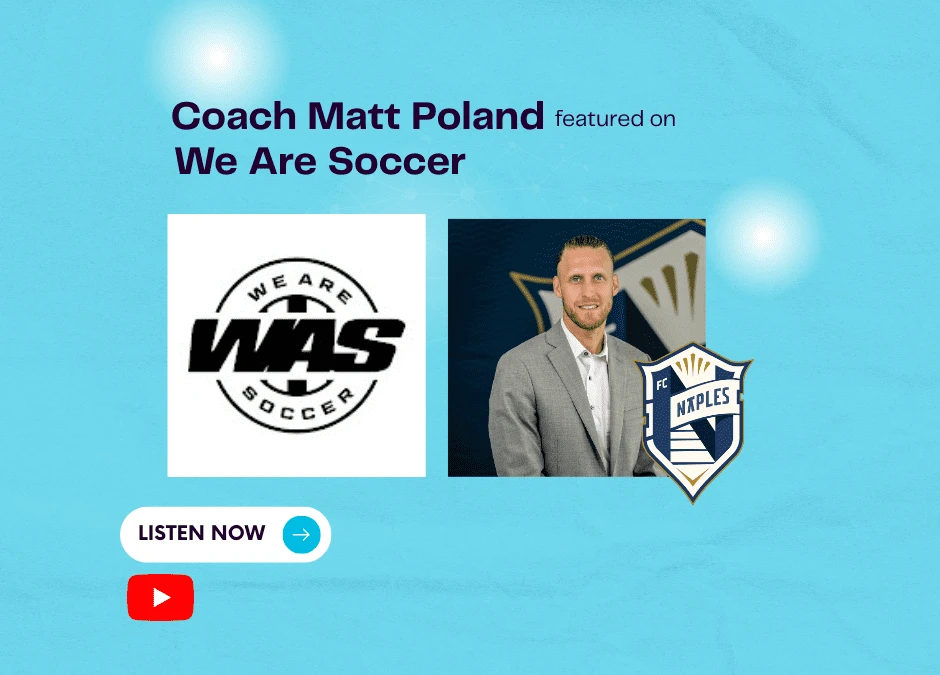 Matt Poland FC Naples coach We Are Soccer podcast interview soccer leadership